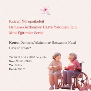 Demans/Alzheimer Hasta Yakınları İçin Mini Eğitimler Serisi: Demans/Alzheimer Hastasına Nasıl Davranılmalı? – 21 Aralık