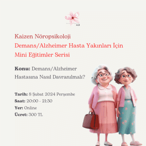 Demans/Alzheimer Hasta Yakınları İçin Mini Eğitimler Serisi: Demans/Alzheimer Hastasına Nasıl Davranılmalı? – 8 Şubat